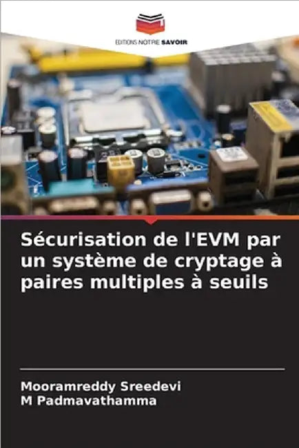 Sécurisation de l'EVM par un système de cryptage à paires multiples à seuils by Sreedevi, Mooramreddy