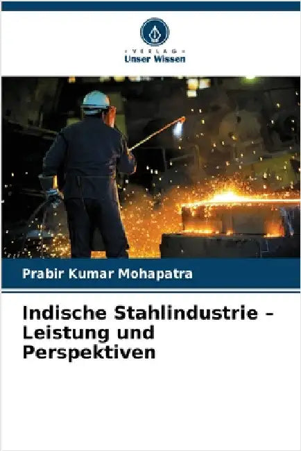Indische Stahlindustrie - Leistung und Perspektiven by Prabir Kumar Mohapatra