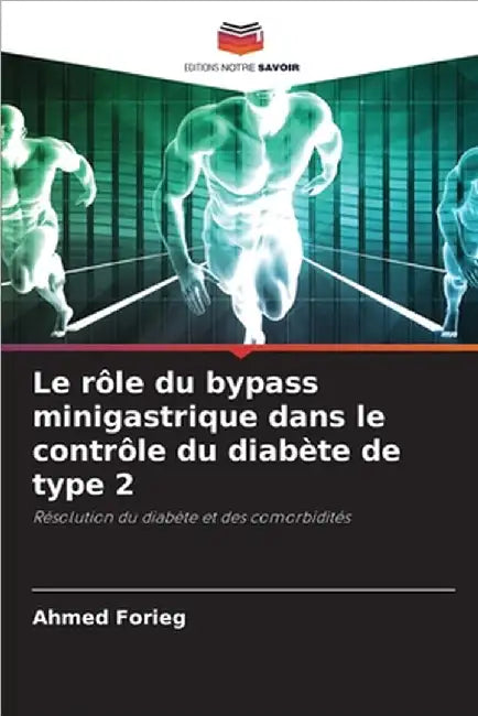 Le rôle du bypass minigastrique dans le contrôle du diabète de type 2 by Forieg, Ahmed