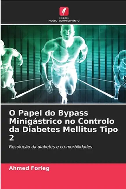 O Papel do Bypass Minigástrico no Controlo da Diabetes Mellitus Tipo 2 by Ahmed Forieg