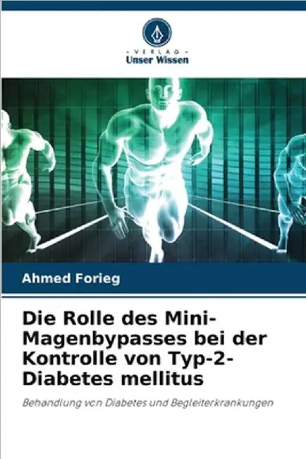 Die Rolle des Mini-Magenbypasses bei der Kontrolle von Typ-2-Diabetes mellitus by Ahmed Forieg