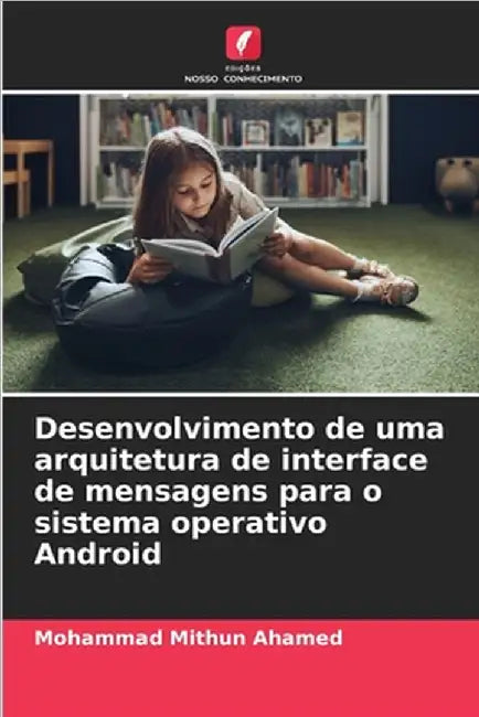 Desenvolvimento de uma arquitetura de interface de mensagens para o sistema operativo Android by Ahamed, Mohammad Mithun