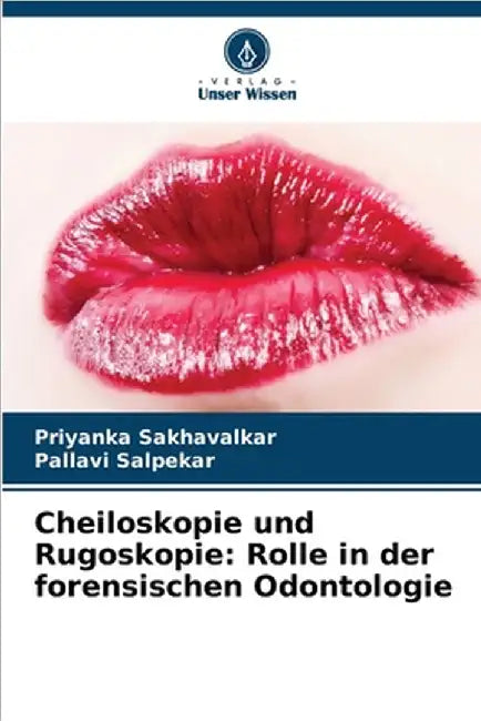 Cheiloskopie und Rugoskopie: Rolle in der forensischen Odontologie by Sakhavalkar, Priyanka