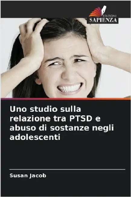 Uno studio sulla relazione tra PTSD e abuso di sostanze negli adolescenti by Susan Jacob