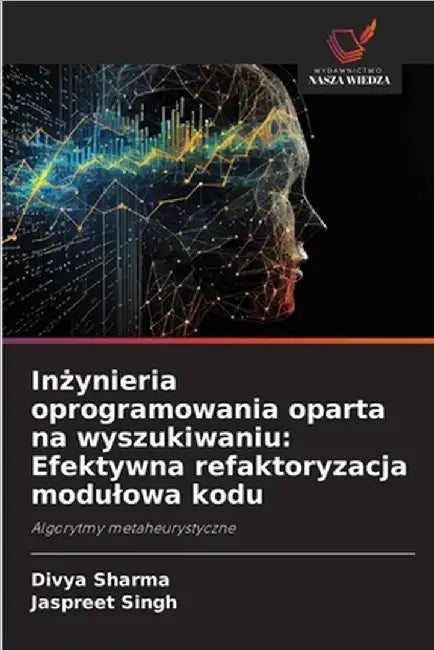 Inżynieria oprogramowania oparta na wyszukiwaniu: Efektywna refaktoryzacja modulowa kodu by Sharma, Divya