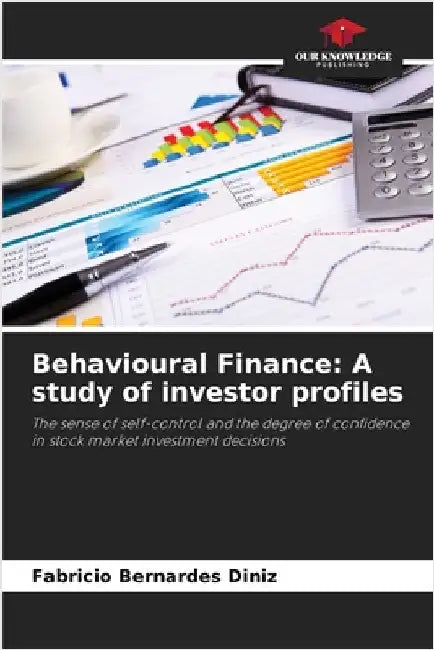 Behavioural Finance: A study of investor profiles by Bernardes Diniz, Fabricio