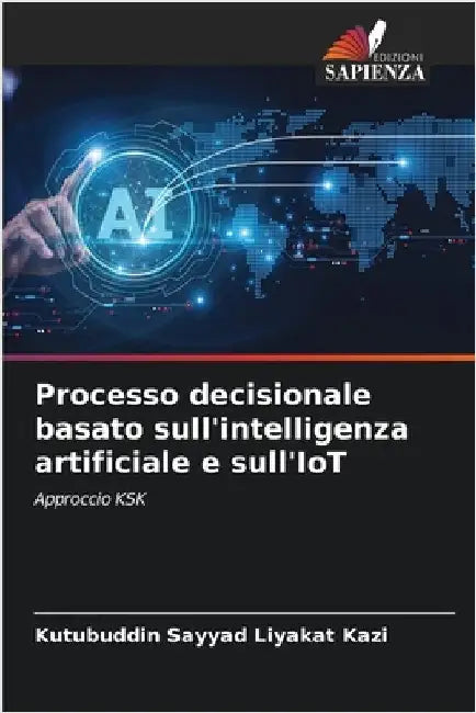 Processo decisionale basato sull'intelligenza artificiale e sull'IoT by Kazi, Kutubuddin Sayyad Liyakat