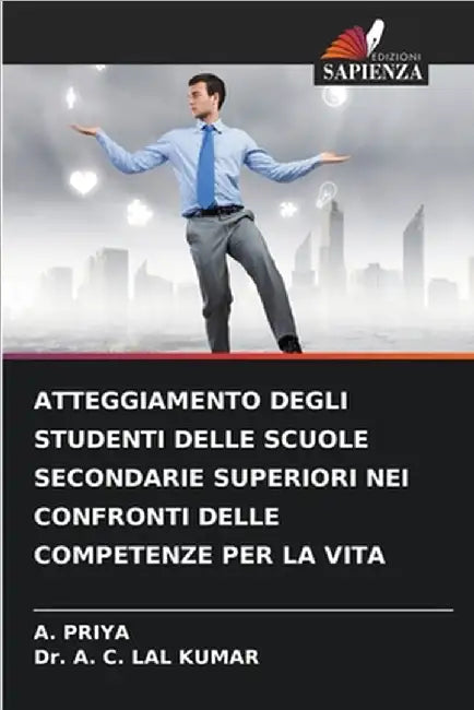 Atteggiamento Degli Studenti Delle Scuole Secondarie Superiori Nei Confronti Delle Competenze Per La Vita by Priya, A.
