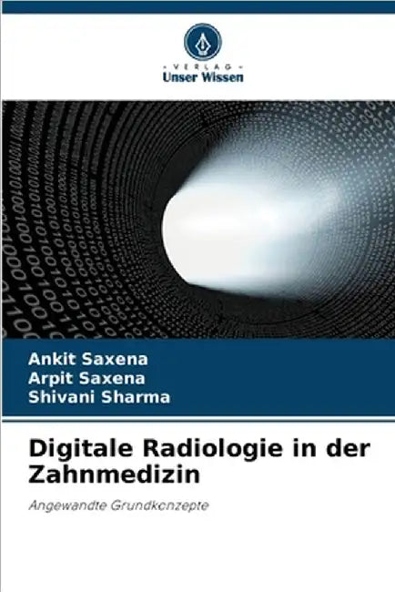 Digitale Radiologie in der Zahnmedizin by Ankit Saxena