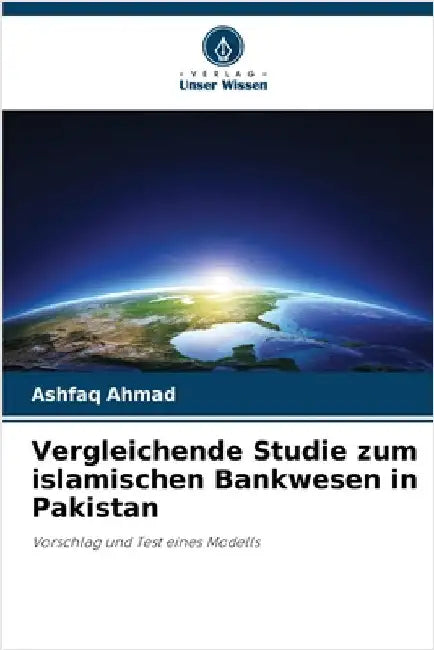 Vergleichende Studie zum islamischen Bankwesen in Pakistan by Ahmad, Ashfaq