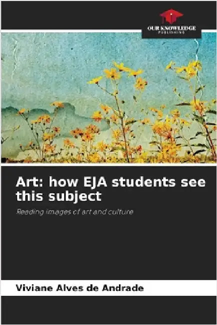 Art: how EJA students see this subject by Alves de Andrade, Viviane
