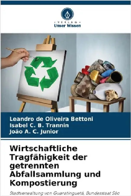Wirtschaftliche Tragfähigkeit der getrennten Abfallsammlung und Kompostierung by Leandro de Oliveira Bettoni