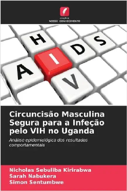 Circuncisão Masculina Segura para a Infeção pelo VIH no Uganda by Kirirabwa, Nicholas Sebuliba