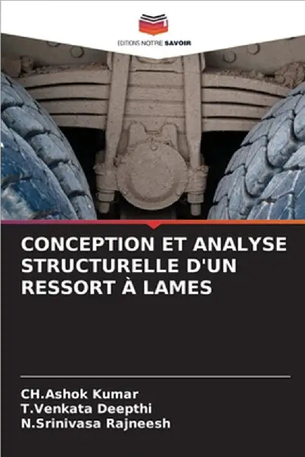 Conception Et Analyse Structurelle d'Un Ressort À Lames by Kumar, Ch Ashok