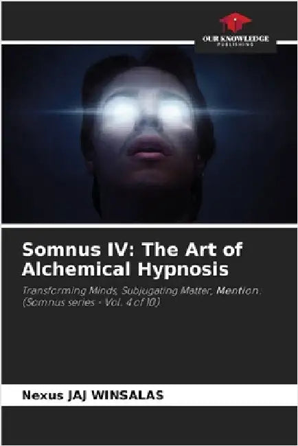 Somnus IV: The Art of Alchemical Hypnosis by Nexus Jaj Winsalas