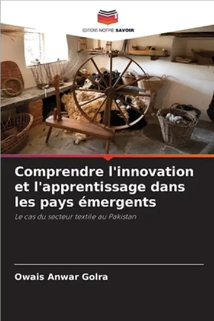 Comprendre l'innovation et l'apprentissage dans les pays émergents by Owais Anwar Golra