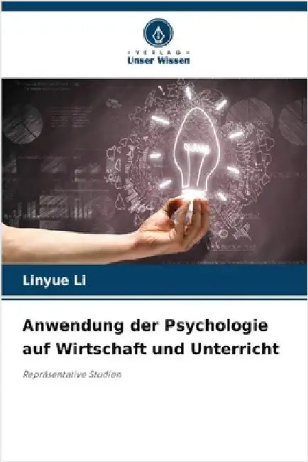 Anwendung der Psychologie auf Wirtschaft und Unterricht by Linyue Li