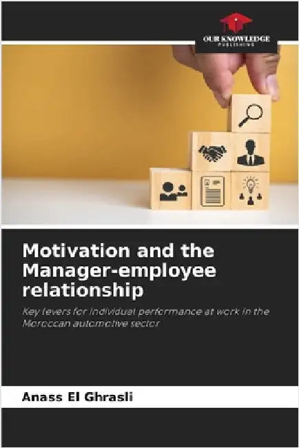 Motivation and the Manager-employee relationship by El Ghrasli, Anass