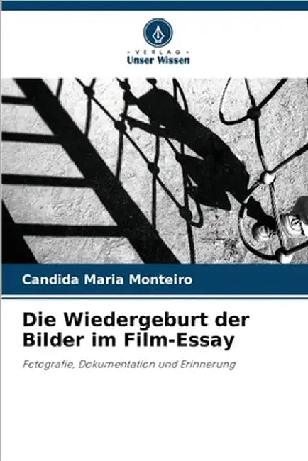 Die Wiedergeburt der Bilder im Film-Essay by Candida Maria Monteiro