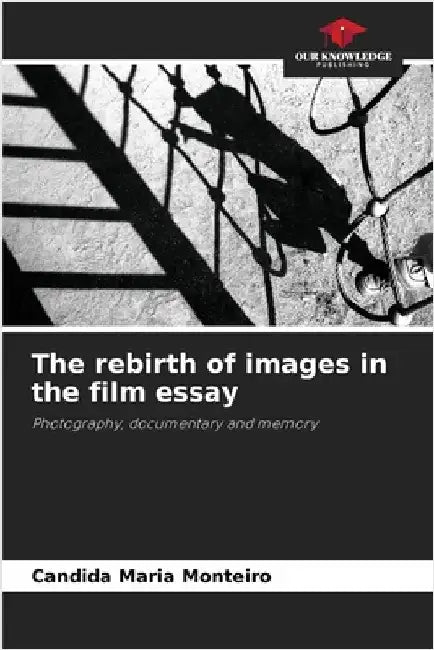 The rebirth of images in the film essay by Monteiro, Candida Maria