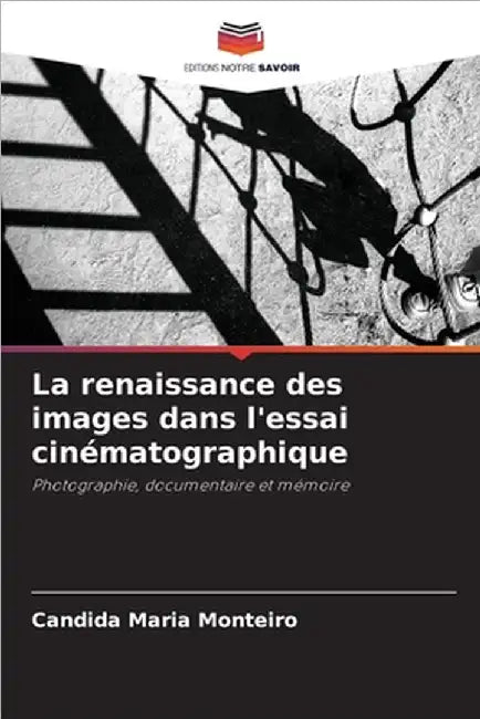 La renaissance des images dans l'essai cinématographique by Monteiro, Candida Maria