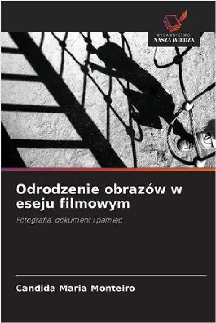 Odrodzenie obrazów w eseju filmowym by Candida Maria Monteiro