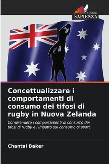 Concettualizzare i comportamenti di consumo dei tifosi di rugby in Nuova Zelanda by Chantal Baker