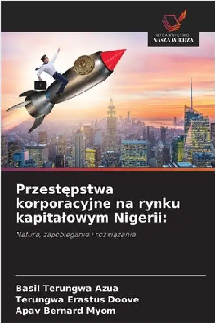 Przestępstwa korporacyjne na rynku kapitalowym Nigerii by Basil Terungwa Azua