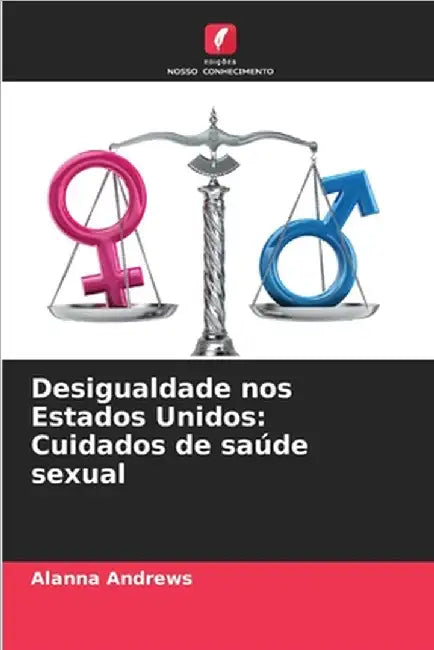 Desigualdade nos Estados Unidos: Cuidados de saúde sexual by Alanna Andrews