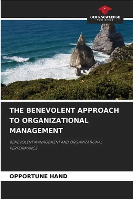 The Benevolent Approach to Organizational Management by Opportune Hand