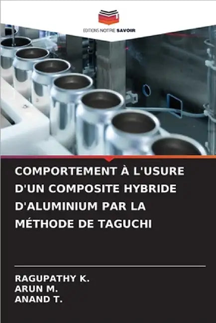 Comportement À l'Usure d'Un Composite Hybride d'Aluminium Par La Méthode de Taguchi by K, Ragupathy