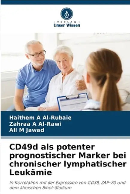 CD49d als potenter prognostischer Marker bei chronischer lymphatischer Leukämie by Al-Rubaie, Haithem A.