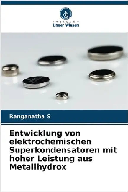 Entwicklung von elektrochemischen Superkondensatoren mit hoher Leistung aus Metallhydrox by Ranganatha S