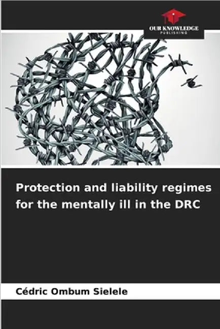 Protection and liability regimes for the mentally ill in the DRC by Ombum Sielele, Cédric