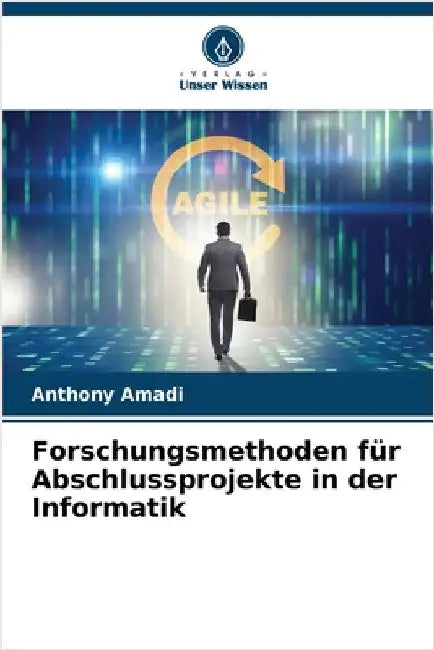 Forschungsmethoden für Abschlussprojekte in der Informatik by Anthony Amadi