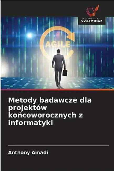 Metody badawcze dla projektów końcoworocznych z informatyki by Anthony Amadi