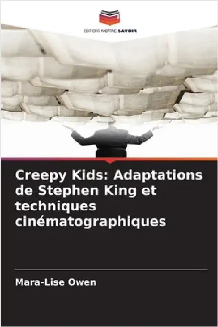 Creepy Kids: Adaptations de Stephen King et techniques cinématographiques by Mara-Lise Owen