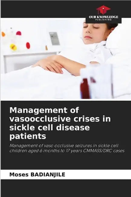 Management of vasoocclusive crises in sickle cell disease patients by Moses Badianjile