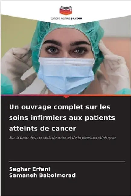 Un ouvrage complet sur les soins infirmiers aux patients atteints de cancer by Saghar Erfani