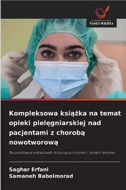 Kompleksowa książka na temat opieki pielęgniarskiej nad pacjentami z chorobą nowotworową by Erfani, Saghar