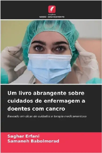 Um livro abrangente sobre cuidados de enfermagem a doentes com cancro by Erfani, Saghar