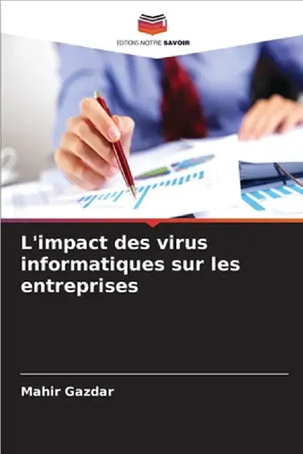 L'impact des virus informatiques sur les entreprises by Mahir Gazdar