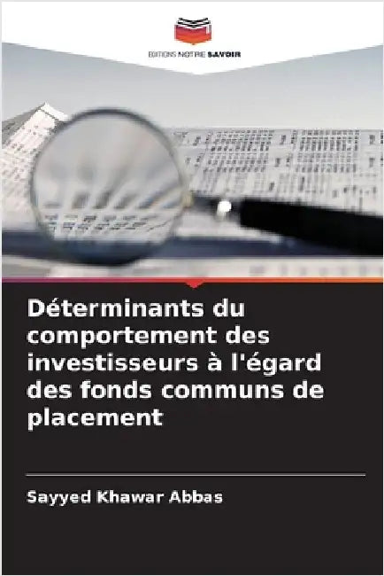 Déterminants du comportement des investisseurs à l'égard des fonds communs de placement by Abbas, Sayyed Khawar