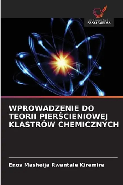 Wprowadzenie Do Teorii PierŚcieniowej Klastrów Chemicznych by Enos Masheija Rwantale Kiremire