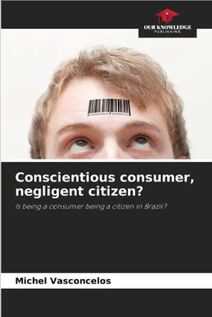 Conscientious consumer, negligent citizen? by Michel Vasconcelos