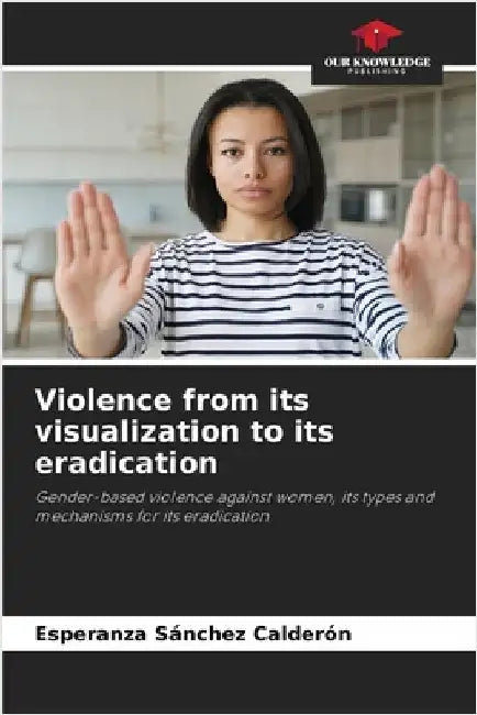 Violence from its visualization to its eradication by Sánchez Calderón, Esperanza