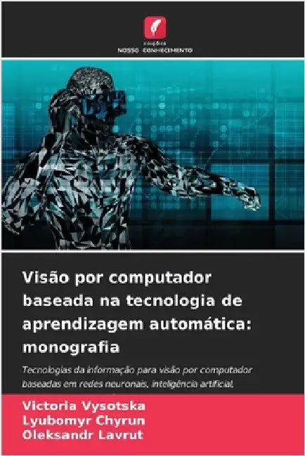 Visão por computador baseada na tecnologia de aprendizagem automática: monografia by Victoria Vysotska