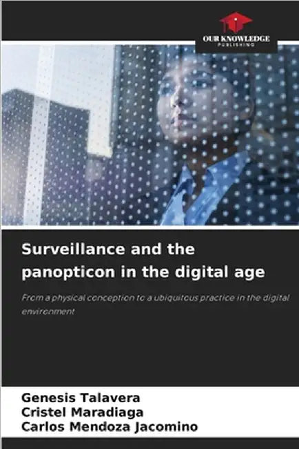 Surveillance and the panopticon in the digital age by Talavera, Genesis