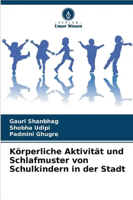 Körperliche Aktivität und Schlafmuster von Schulkindern in der Stadt by Gauri Shanbhag