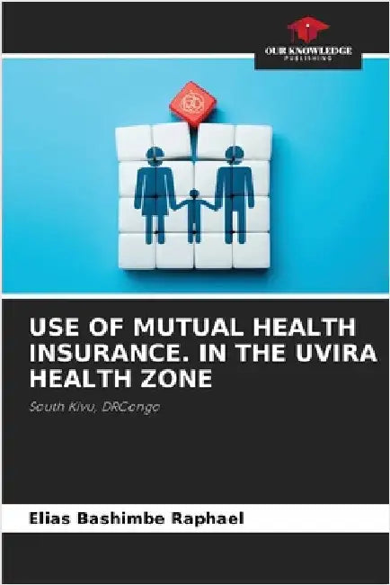 Use of Mutual Health Insurance. in the Uvira Health Zone by Bashimbe Raphaël, Elias